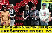 ENGELSİZ SEVGİNİN DUYGU YÜKLÜ BULUŞMASI! YÜREĞİMİZDE ENGEL YOK