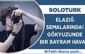SOLOTÜRK ELAZIĞ SEMALARINDA! GÖKYÜZÜNDE BİR BAYRAM HAVASI