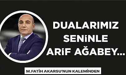 DUALARIMIZ SENİNLE ARİF AĞABEY…