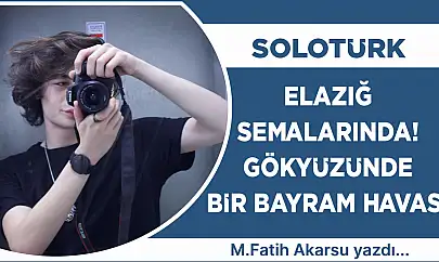 SOLOTÜRK ELAZIĞ SEMALARINDA! GÖKYÜZÜNDE BİR BAYRAM HAVASI