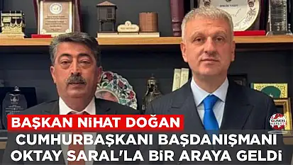 BAŞKAN DOĞAN, CUMHURBAŞKANI BAŞDANIŞMANI SARAL'LA BİR ARAYA GELDİ