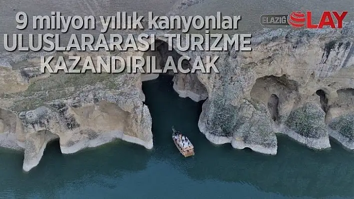 9 milyon yıllık kanyonlar uluslararası turizme kazandırılacak