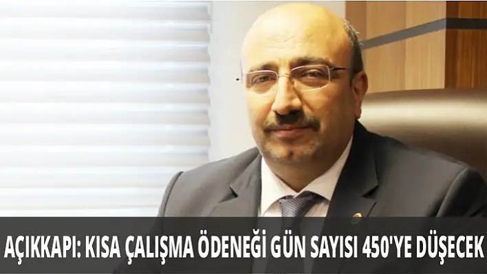 Açıkkapı: Kısa çalışma ödeneği gün sayısı 450'ye düşecek 