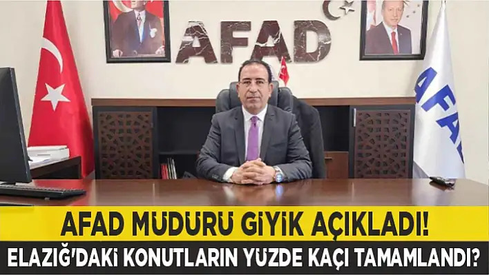 AFAD Müdürü Giyik açıkladı! Elazığ'daki konutların yüzde kaçı tamamlandı? 