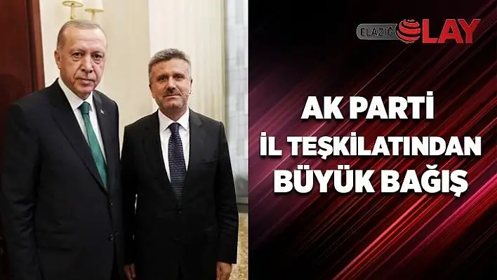 AK Parti İl Teşkilatından büyük bağış