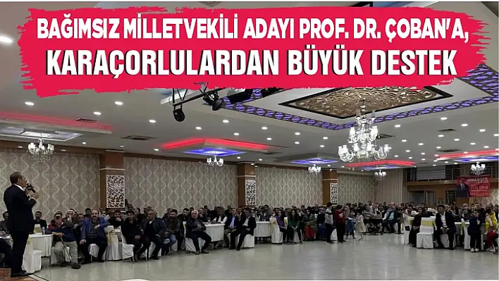 Bağımsız Milletvekili Adayı Çoban'a, Karaçorlulardan büyük destek