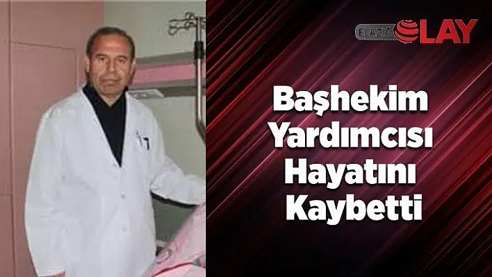 Başhekim Yardımcısı Hayatını Kaybetti