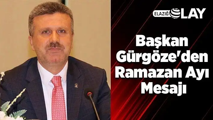 Başkan Gürgöze'den Ramazan Ayı Mesajı