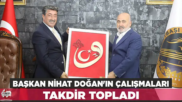 Başkan Nihat Doğan'ın çalışmaları takdir topladı