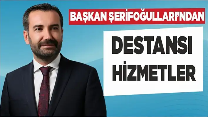 Başkan Şerifoğulları'ndan Destansı Hizmetler