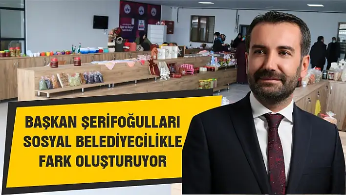 Başkan Şerifoğulları sosyal belediyecilikle fark oluşturuyor