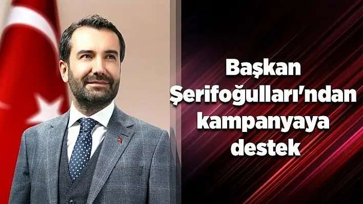 Başkan Şerifoğulları'ndan kampanyaya destek