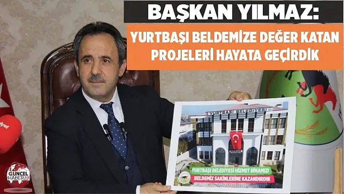 BAŞKAN YILMAZ: YURTBAŞI BELDEMİZE DEĞER KATAN PROJELERİ HAYATA GEÇİRDİK