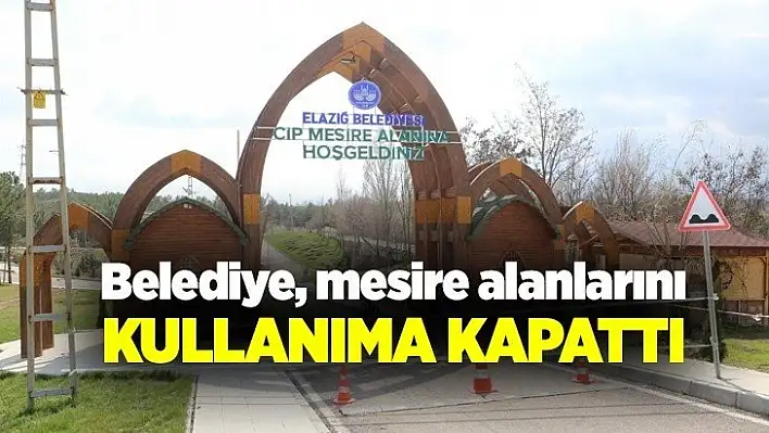 Belediye, mesire alanlarını kullanıma kapattı