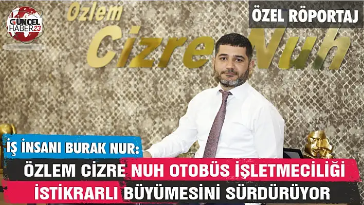 Burak Nur: Özlem Cizre Nuh Otobüs İşletmeciliği istikrarlı büyümesini sürdürüyor