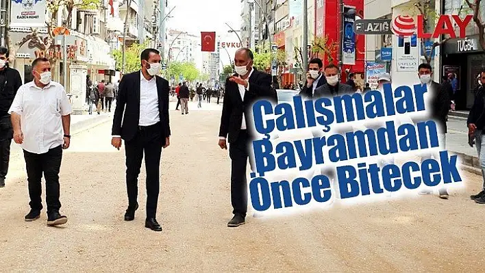 Çalışmalar Bayramdan Önce Bitecek