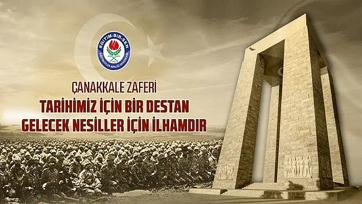 Çanakkale Zaferi, tarihimiz için bir destan, gelecek nesiller için ilhamdır