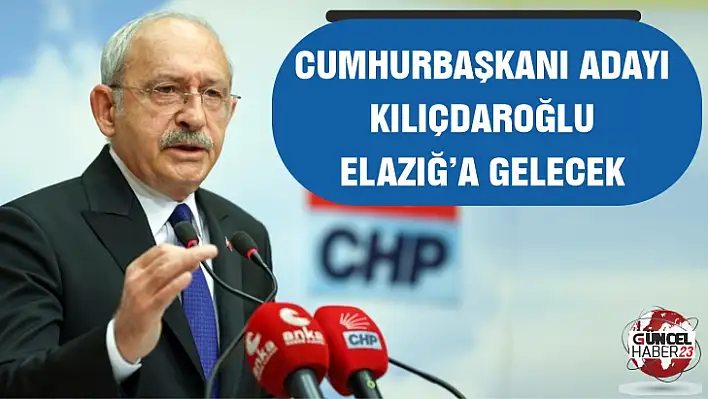 Cumhurbaşkanı Adayı Kılıçdaroğlu Elazığ'a gelecek