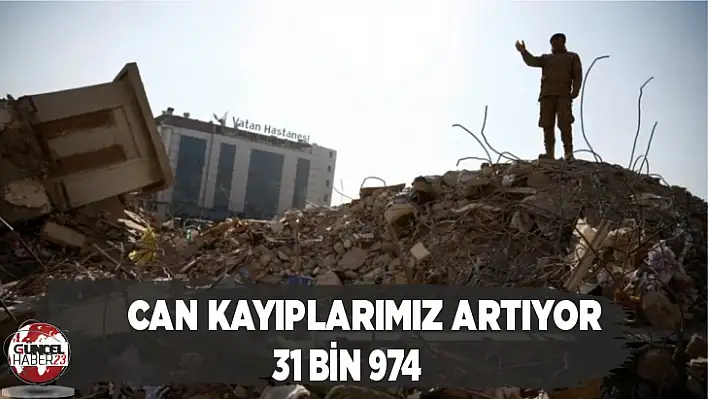 Depremde can kaybımız 31 bin 974 oldu 