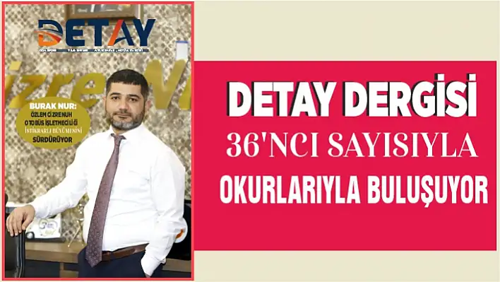 Detay Dergisi 36'ncı sayısıyla okurlarıyla buluşuyor