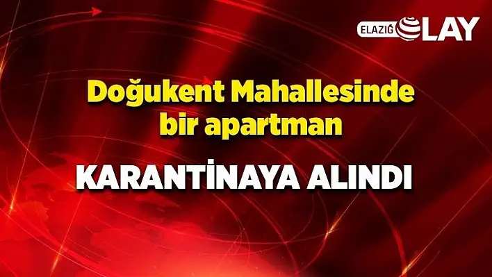 Doğukent'te bir apartman karantinaya alındı