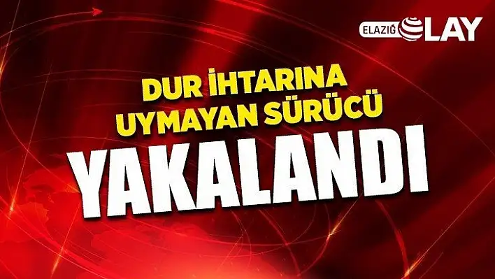 Dur ihtarına uymayan sürücü yakalandı