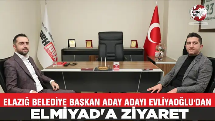 ELAZIĞ BELEDİYE BAŞKAN ADAY ADAYI EVLİYAOĞLU'DAN ELMİYAD'A ZİYARET