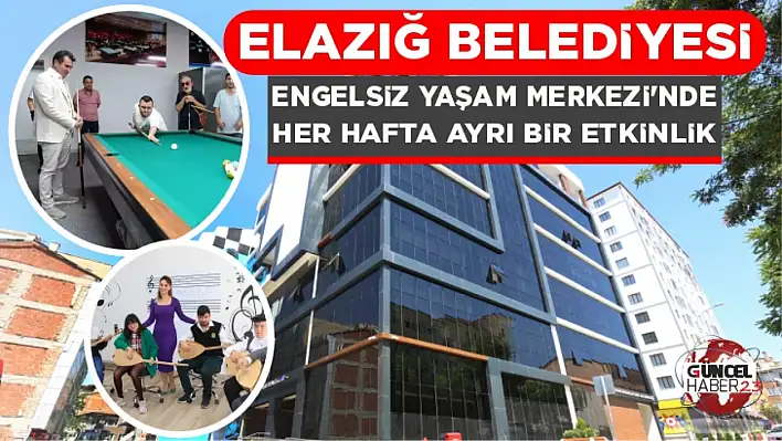 Elazığ Belediyesi Engelsiz Yaşam Merkezi'nde her hafta ayrı bir etkinlik