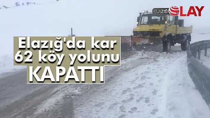 Elazığ'da kar 62 köy yolunu kapattı