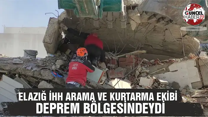 Elazığ İHH Arama ve Kurtarma Ekibi deprem bölgesindeydi