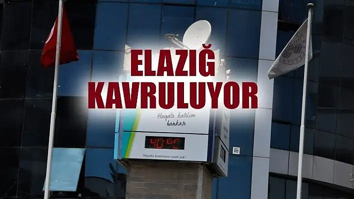 Elazığ Kavruluyor
