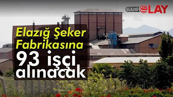 Elazığ Şeker Fabrikasına 93 İşçi alınacak