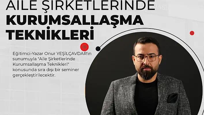 Elazığ TSO'dan 'Aile Şirketlerinde Kurumsallaşma Teknikleri' konferansı