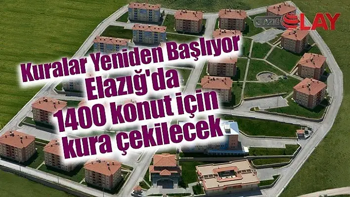 Elazığ'da 1400 konut için kura çekilecek