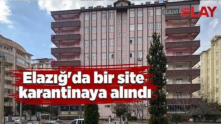 Elazığ'da bir site karantinaya alındı