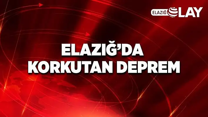 Elazığ'da korkutan deprem