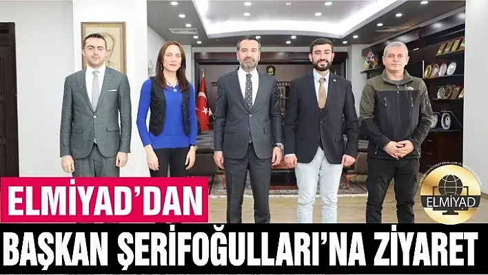 ELMİYAD'dan Başkan Şerifoğulları'na ziyaret