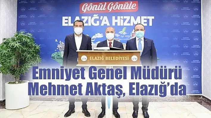 Emniyet Genel Müdürü Aktaş Elazığ'da