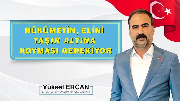 Ercan: Hükümetin elini taşın altına koyması gerekiyor