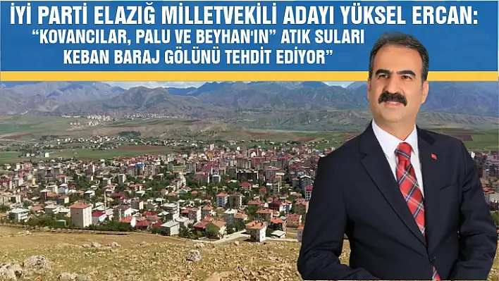 Ercan: Kovancılar, Palu Ve Beyhan'ın Atık Suları Keban Baraj Gölünü tehdit ediyor