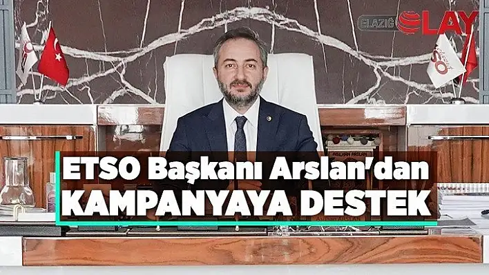 ETSO Başkanı Arslan'dan kampanyaya destek