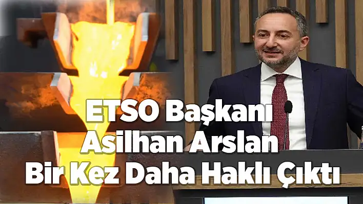 ETSO Başkanı Asilhan Arslan Bir Kez Daha Haklı Çıktı