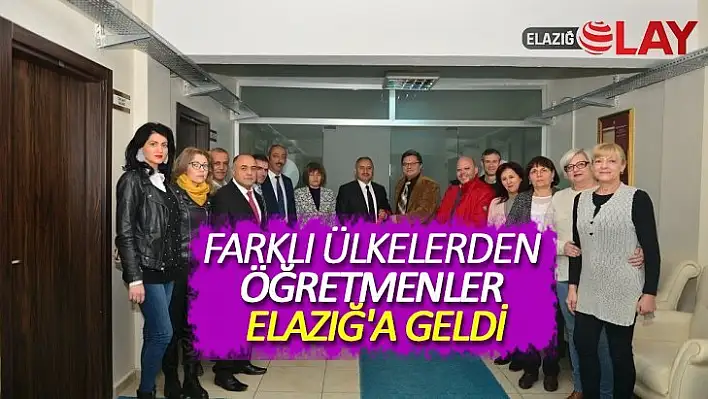 Farklı ülkelerden öğretmenler Elazığ'a geldi