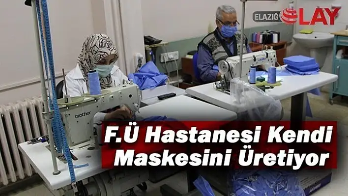 F.Ü Hastanesi Kendi Maskesini Üretiyor