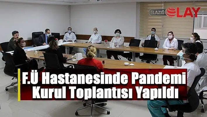 F.Ü Hastanesinde Pandemi Kurul Toplantısı Yapıldı