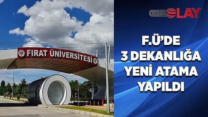 F.Ü'de 3 Dekanlığa yeni atama yapıldı