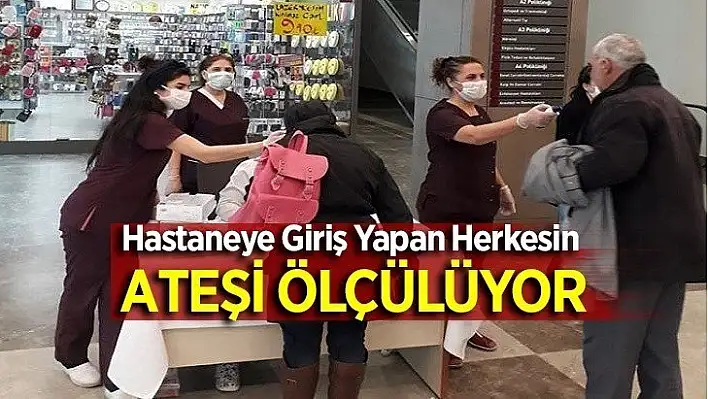 Hastaneye Giriş Yapan Herkesin Ateşi Ölçülüyor