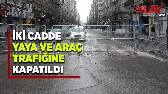 İki Cadde yaya ve araç trafiğine kapatıldı