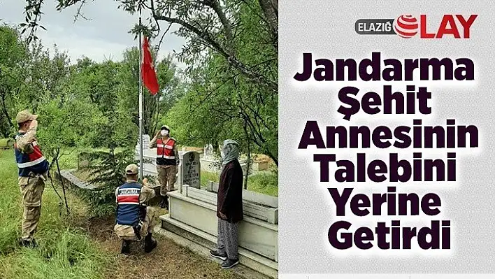 Jandarma şehit ailesinin talebini yerine getirdi