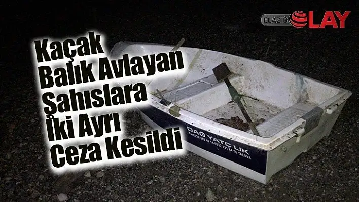 Kaçak Balık Avlayan Şahıslara İki Ayrı Ceza Kesildi